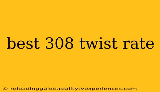 best 308 twist rate