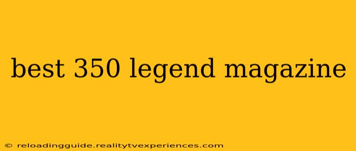 best 350 legend magazine