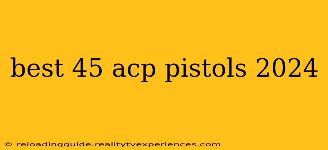 best 45 acp pistols 2024