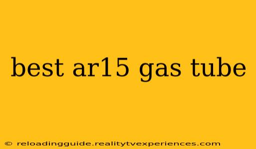 best ar15 gas tube