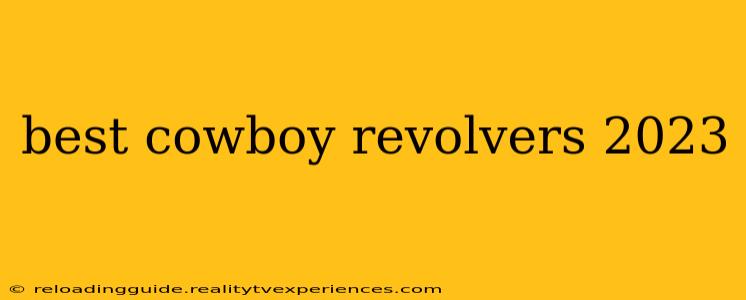 best cowboy revolvers 2023