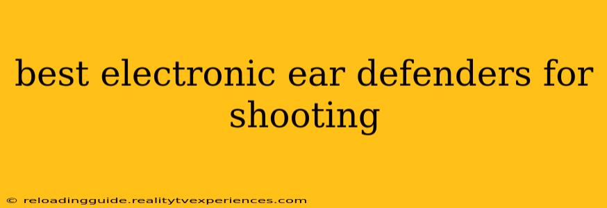 best electronic ear defenders for shooting