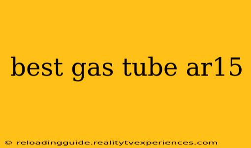 best gas tube ar15