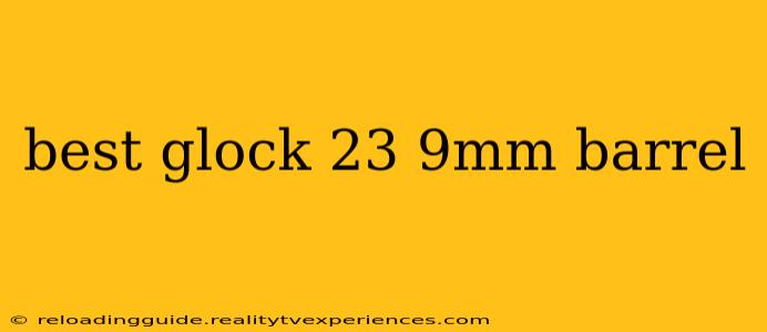 best glock 23 9mm barrel