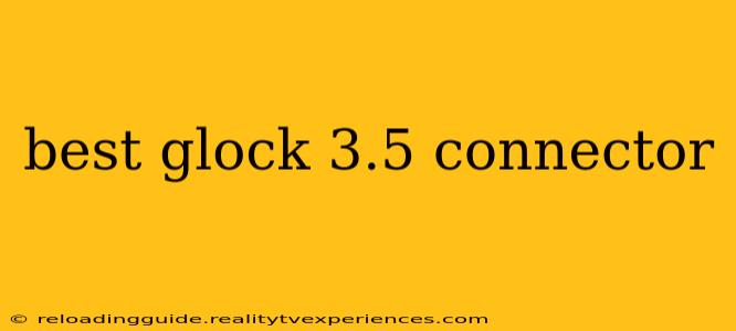 best glock 3.5 connector