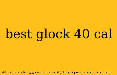 best glock 40 cal