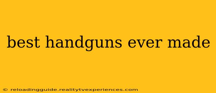 best handguns ever made