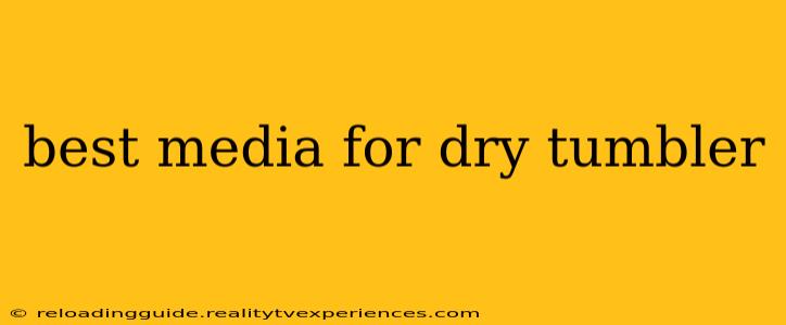 best media for dry tumbler