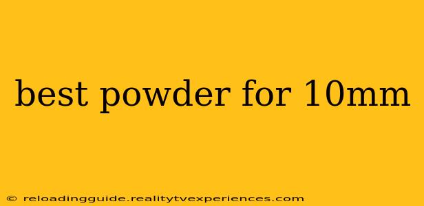 best powder for 10mm