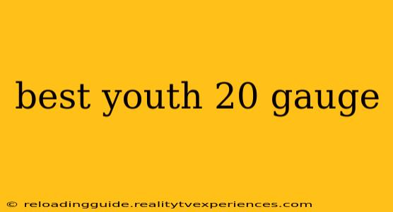 best youth 20 gauge