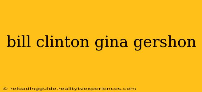 bill clinton gina gershon