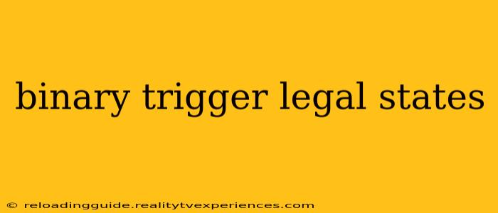 binary trigger legal states