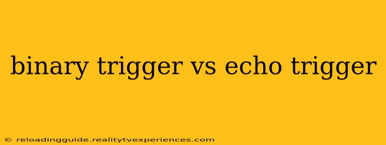 binary trigger vs echo trigger