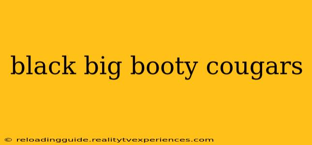 black big booty cougars