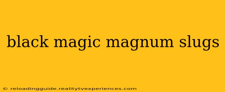 black magic magnum slugs