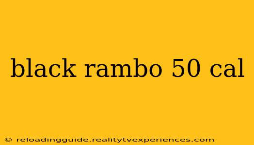 black rambo 50 cal