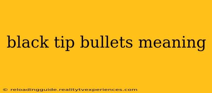 black tip bullets meaning