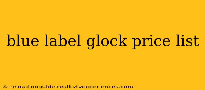 blue label glock price list