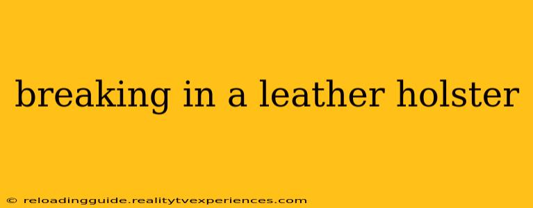 breaking in a leather holster