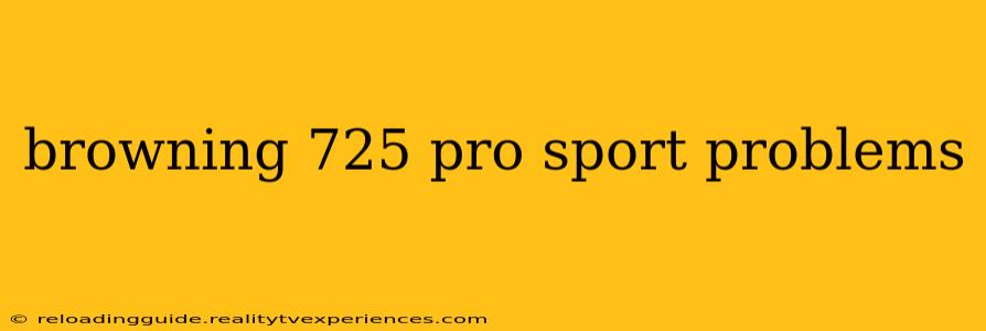 browning 725 pro sport problems