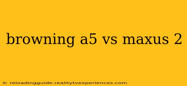 browning a5 vs maxus 2