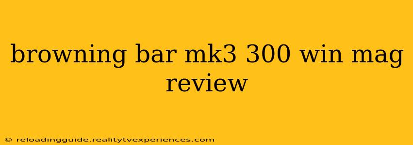 browning bar mk3 300 win mag review