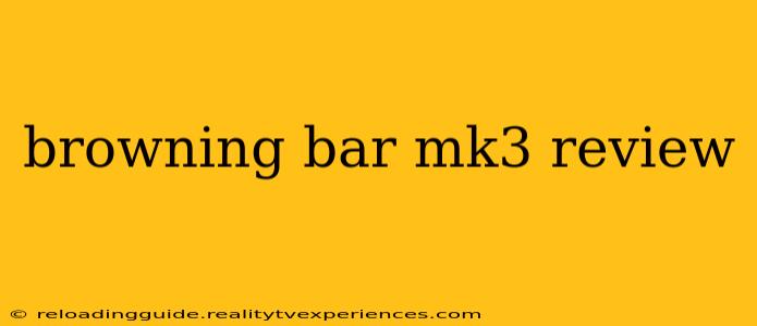 browning bar mk3 review