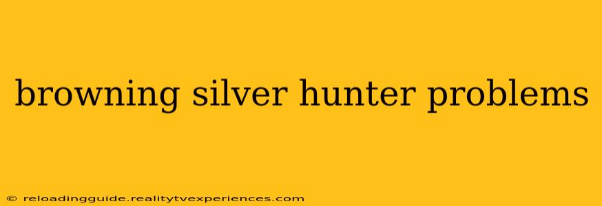 browning silver hunter problems