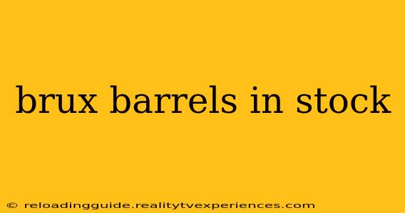 brux barrels in stock