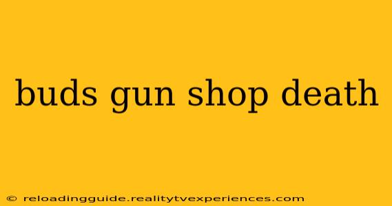 buds gun shop death