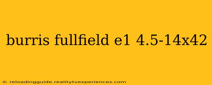 burris fullfield e1 4.5-14x42