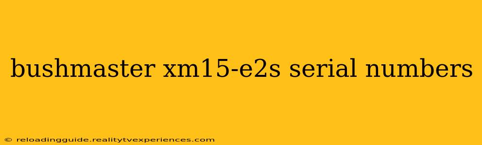 bushmaster xm15-e2s serial numbers