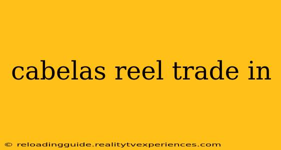 cabelas reel trade in