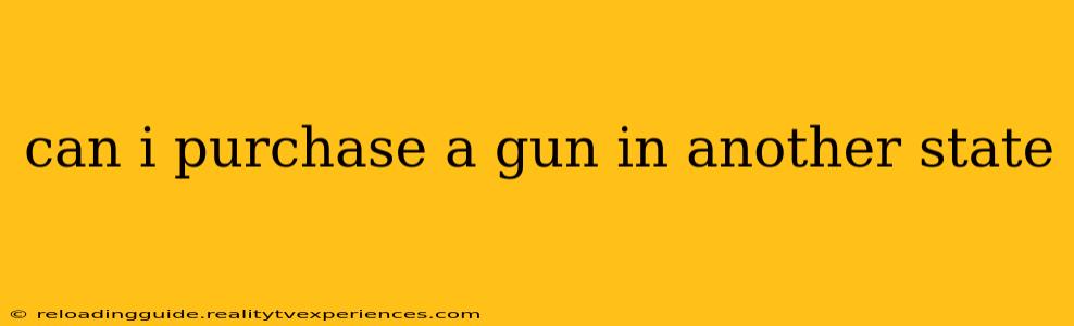 can i purchase a gun in another state