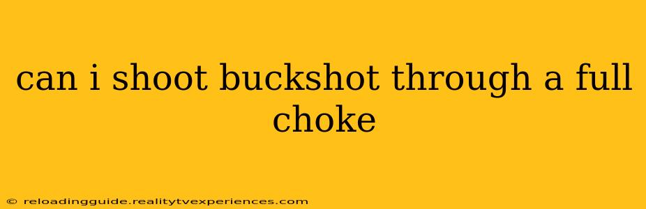 can i shoot buckshot through a full choke