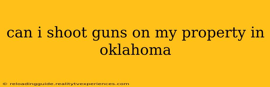 can i shoot guns on my property in oklahoma