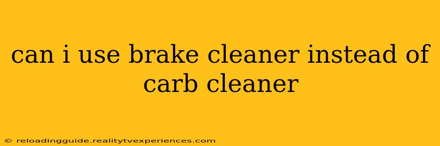 can i use brake cleaner instead of carb cleaner