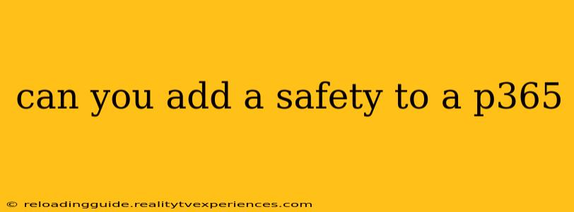 can you add a safety to a p365