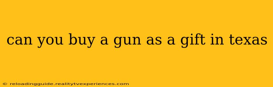 can you buy a gun as a gift in texas