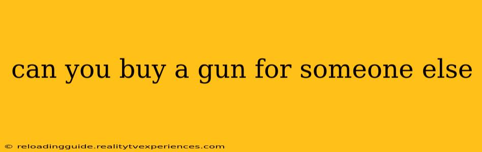 can you buy a gun for someone else