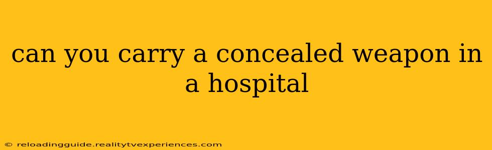 can you carry a concealed weapon in a hospital