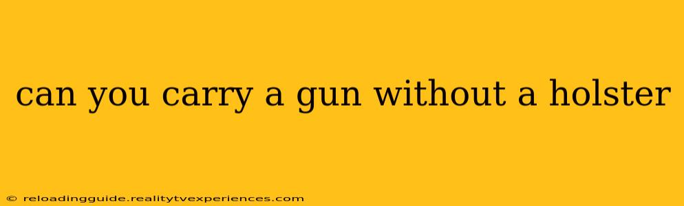 can you carry a gun without a holster