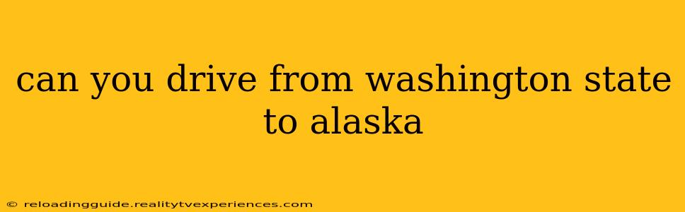 can you drive from washington state to alaska