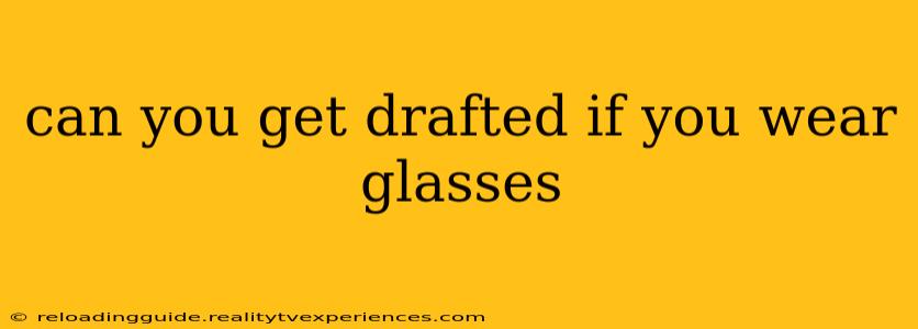 can you get drafted if you wear glasses