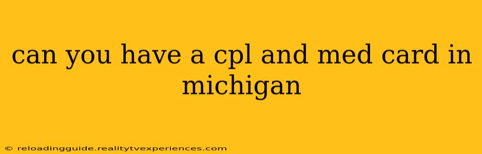 can you have a cpl and med card in michigan