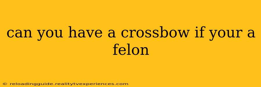 can you have a crossbow if your a felon