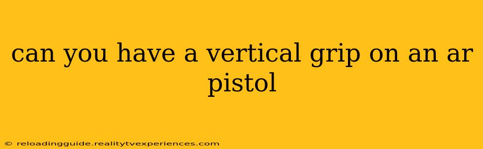 can you have a vertical grip on an ar pistol