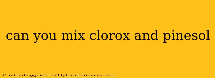 can you mix clorox and pinesol