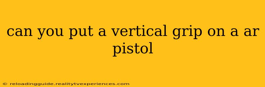 can you put a vertical grip on a ar pistol