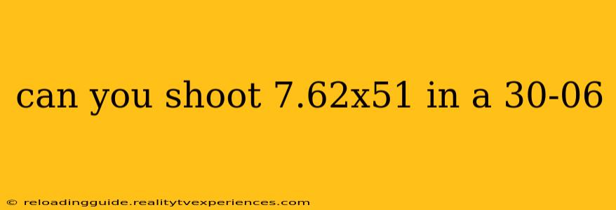 can you shoot 7.62x51 in a 30-06